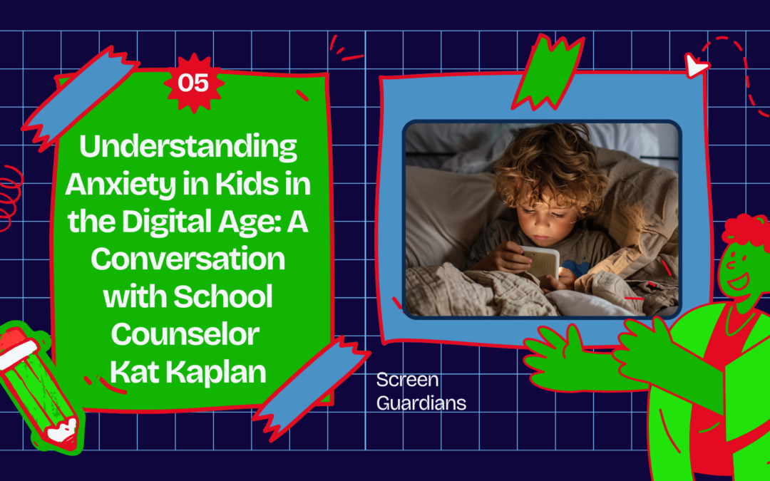 Understanding Anxiety in Kids in the Digital Age: A Conversation with School Counselor Kat Kaplan
