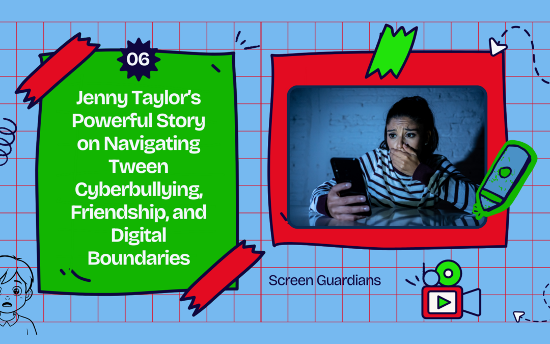 A Wake-Up Call for Digital Parents: Jenny Taylor’s Powerful Story on Navigating Tween Cyberbullying, Friendship, and Digital Boundaries