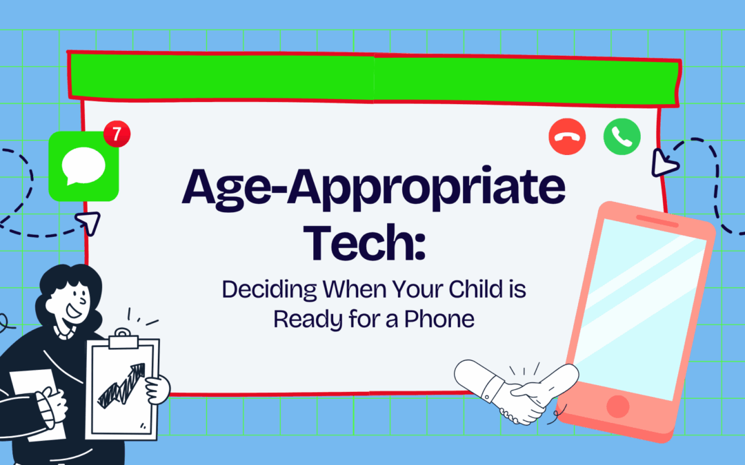 Age-Appropriate Tech: Deciding When Your Child is Ready for a Phone 
