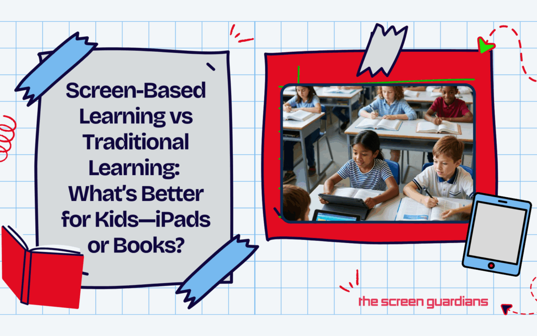 Screen-Based Learning vs Traditional Learning: What’s Better for Kids—iPads or Books?