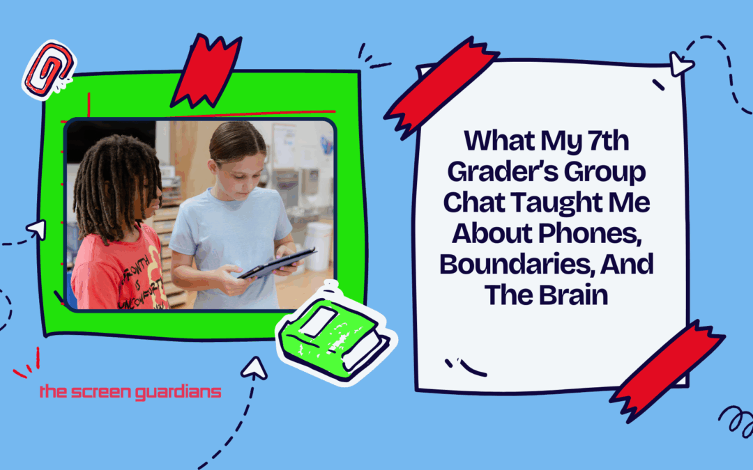 What my 7th grader’s group chat taught me about phones, boundaries, and the brain