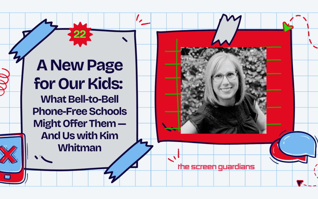 A New Page for Our Kids: What Bell-to-Bell Phone-Free Schools Might Offer Them—And Us with Kim Whitman