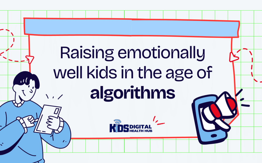 Raising emotionally well kids in the age of algorithms