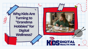 Why Kids Are Turning to "Grandma Hobbies" for Digital Wellness?
