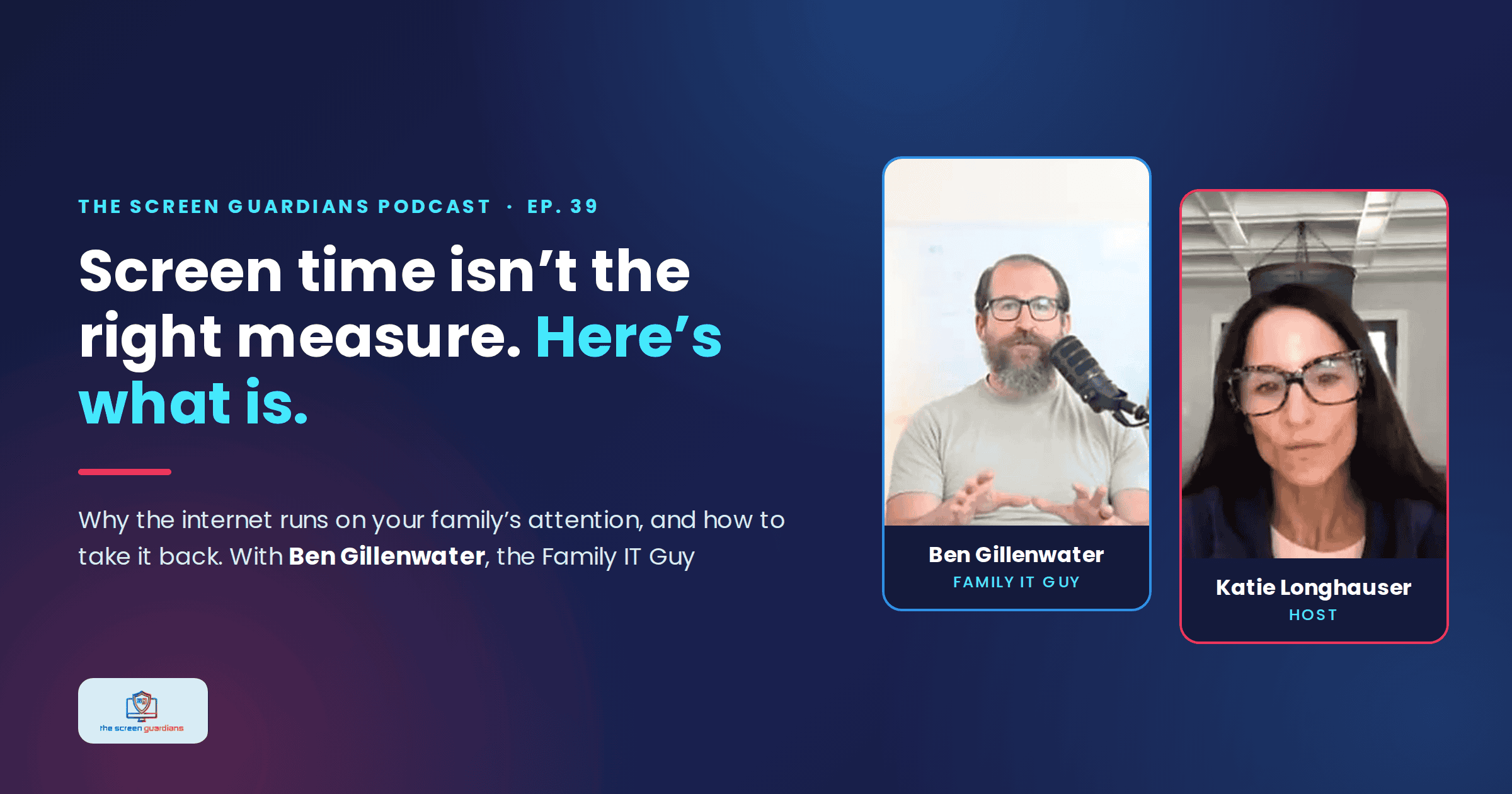 Ep 39 Blog Cover – Ben Gillenwater, Family IT Guy Ben Gillenwater and Katie Longhauser on kids screen time and marketing exposure