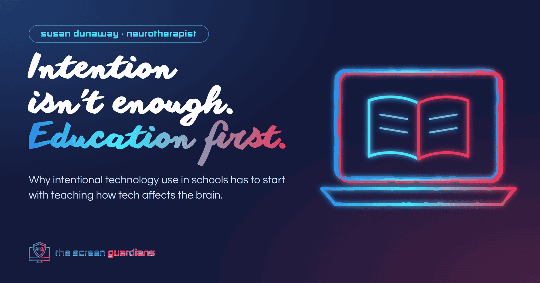 Intentional technology use in schools starts with education, by neurotherapist Susan Dunaway