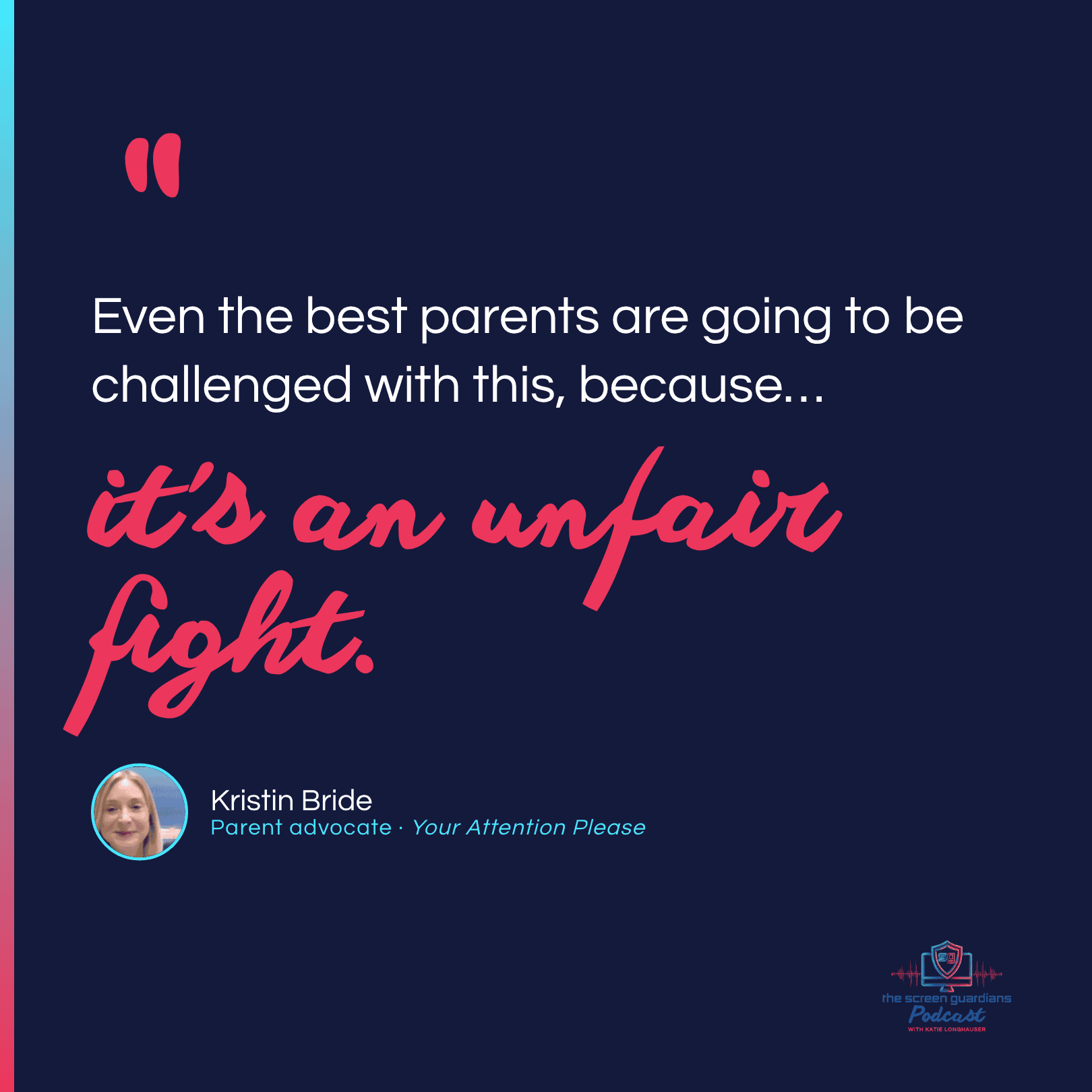 Kristin Bride quote: even the best parents are challenged because it is an unfair fight