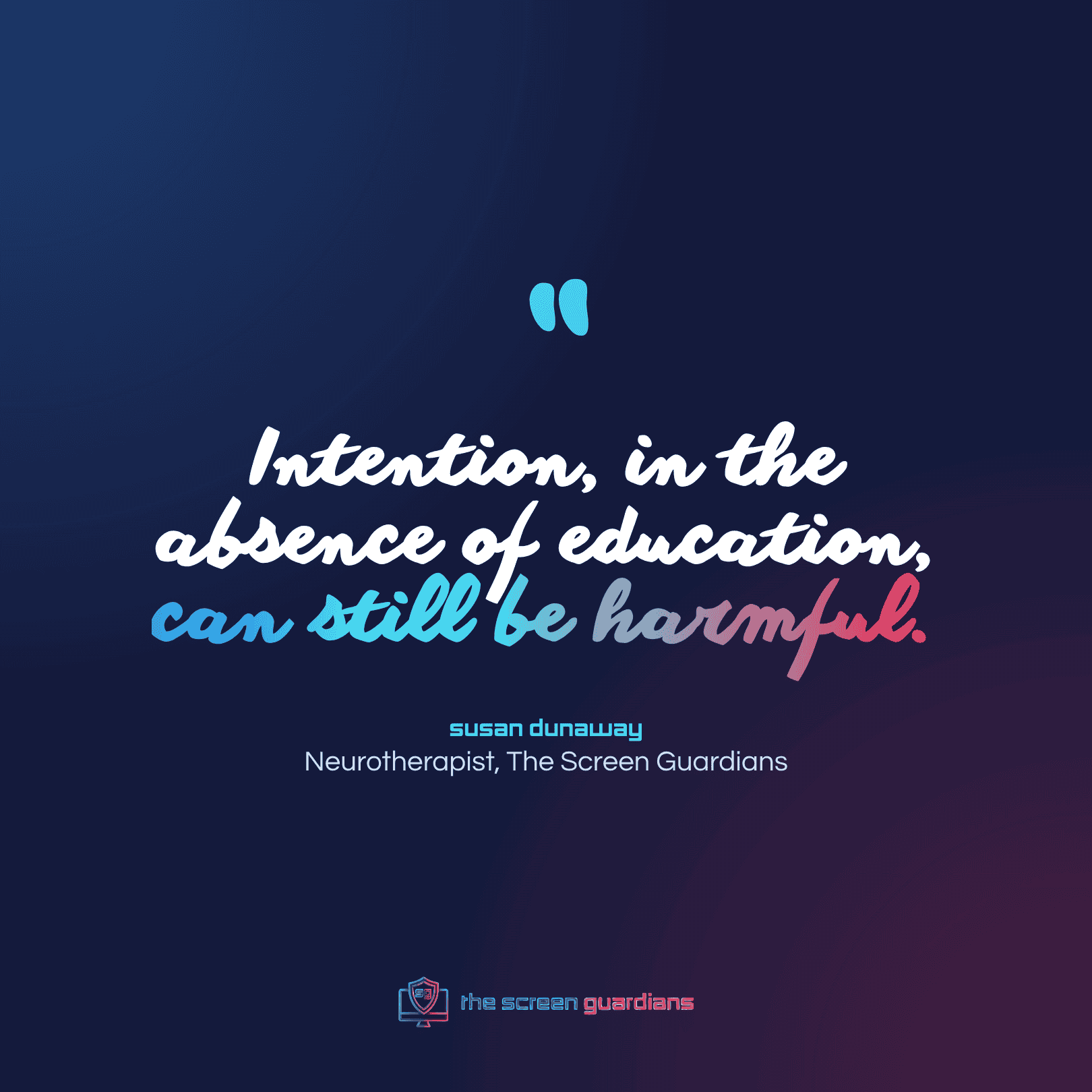 Quote from Susan Dunaway: Intention, in the absence of education, can still be harmful