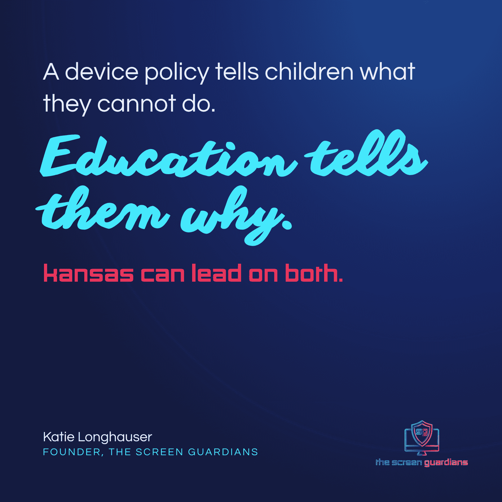 Katie Longhauser quote: A device policy tells children what they cannot do. Education tells them why
