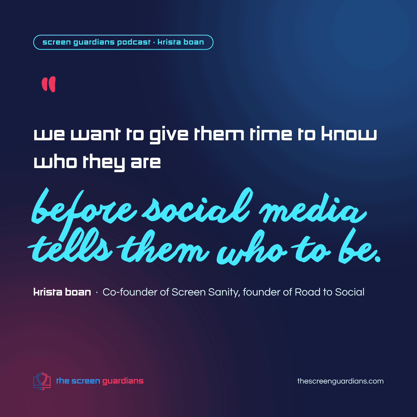Krista Boan quote: we want to give them time to know who they are before social media tells them who to be
